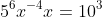 5^6x^{-4}x=10^3