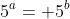 5^a= 5^b
