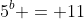 5^b = 11