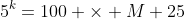 5^k=100 \times M+25