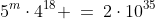 5^m\cdot4^{18} \:=\:2\cdot10^{35}