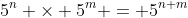5^n \times 5^m = 5^{n+m}