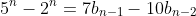 5^n-2^n=7b_{n-1}-10b_{n-2}