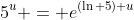 5^u = e^{(\ln 5) u}