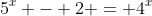 5^x - 2 = 4^x
