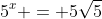 5^x = 5\sqrt{5}