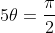 5{\theta}=\frac{\pi}{2}