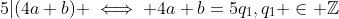 5|(4a+b) \iff 4a+b=5q_1,q_1 \in \mathbb{Z}