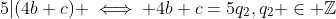 5|(4b+c) \iff 4b+c=5q_2,q_2 \in \mathbb{Z}