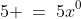 5 \:=\:5x^0