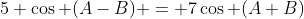 5 \cos (A-B) = 7\cos (A+B)