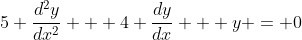 5 \frac{d^2y}{dx^2} + 4 \frac{dy}{dx} + y = 0