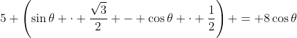 5 \left(\sin{\theta} \cdot \frac{\sqrt{3}}{2} - \cos{\theta} \cdot \frac{1}{2}\right) = 8\cos{\theta}