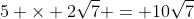 5 \times 2\sqrt{7} = 10\sqrt{7}