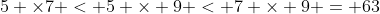 5 \times7 < 5 \times 9 < 7 \times 9 = 63