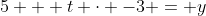 5 + t \cdot -3 = y