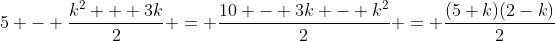 5 - \frac{k^2 + 3k}{2} = \frac{10 - 3k - k^2}{2} = \frac{(5+k)(2-k)}{2}