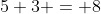 5+3 = 8