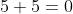 5+5=0
