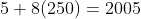 5+8(250)=2005