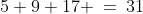 5+9+17 \:=\:31