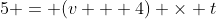 5 = (v + 4) \times t