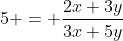 5 = \frac{2x+3y}{3x+5y}