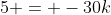 5 = -30k