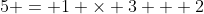 5 = 1 \times 3 + 2
