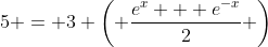 5 = 3 \left( \frac{e^x + e^{-x}}{2} \right)