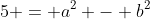 5 = a^2 - b^2