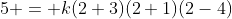 5 = k(2+3)(2+1)(2-4)