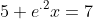 5 e^{.2}x=7