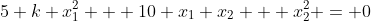 5 k x_1^2 + 10 x_1 x_2 + x_2^2 = 0