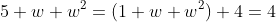 5+w+w^2=(1+w+w^2)+4=4
