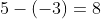 5-(-3)=8