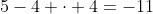 5-4 \cdot 4=-11