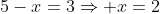 5-x=3\Rightarrow x=2