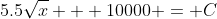 5.5\sqrt{x} + 10000 = C