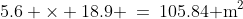 5.6 \times 18.9 \:=\:105.84\text{ m}^2