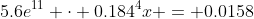 5.6e^{11} \cdot 0.184^4x = 0.0158