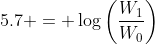 5.7 = \log\left(\dfrac{W_1}{W_0}\right)