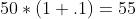 50*(1+.1)=55