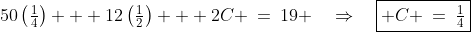 50\left(\tfrac{1}{4}\right) + 12\left(\tfrac{1}{2}\right) + 2C \:=\:19 \quad\Rightarrow\quad\boxed{ C \:=\:\tfrac{1}{4}}