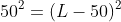 50^2=(L-50)^2