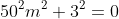 50^2m^2+3^2=0