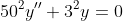 50^2y''+3^2y=0