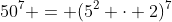 50^7 = (5^2 \cdot 2)^7