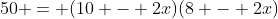 50 = (10 - 2x)(8 - 2x)