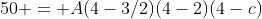 50 = A(4-3/2)(4-2)(4-c)